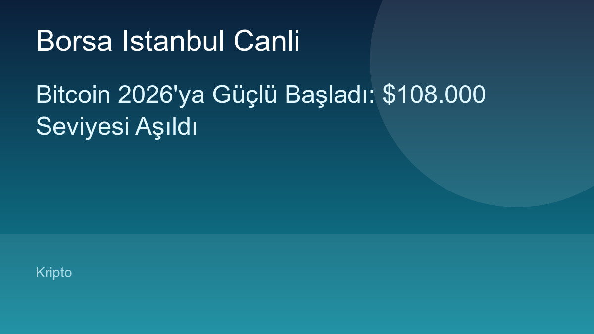 Bitcoin 2026'ya Güçlü Başladı: $108.000 Seviyesi